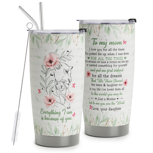 Mom Tumbler with Straws - Gifts for Mom from Daughter - Mom Gifts - Birthday Gifts for Mom, Mom Christmas Gifts from Daughter, Mom Birthday Gifts - I Am Because of You Stainless Steel Tumbler 20oz